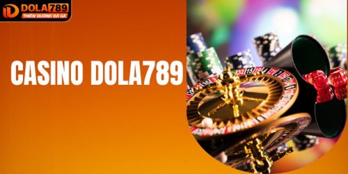 Casino DOLA789 – Thiên Đường Giải Trí Đỉnh Cao Nhất Châu Á