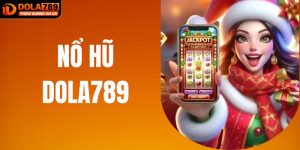 Nổ Hũ DOLA789 – Trúng Thưởng Cực Đã, Nhận Quà Cực Khủng