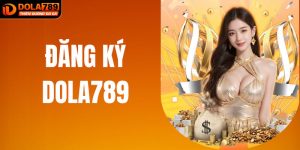 Hướng Dẫn Đăng Ký DOLA789 Đơn Giản Cho Người Mới Tham Gia