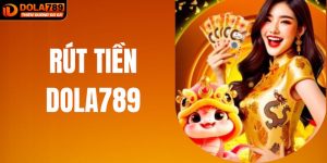 Các Phương Thức Rút Tiền DOLA789 Nhanh Chóng Cho Anh Em