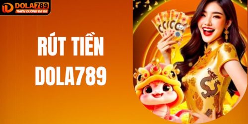 Các Phương Thức Rút Tiền DOLA789 Nhanh Chóng Cho Anh Em