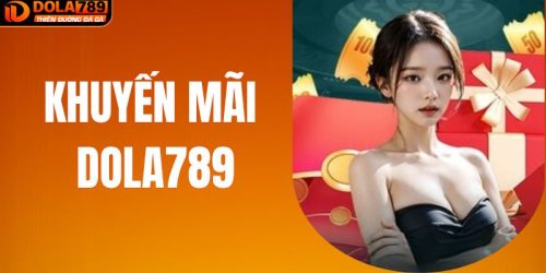 Khuyến Mãi DOLA789 - Phần Thưởng Cực Đã Khi Tham Gia Game