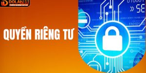 Quyền Riêng Tư - Bảo Vệ Quyền Lợi Của Người Chơi Tại DOLA789